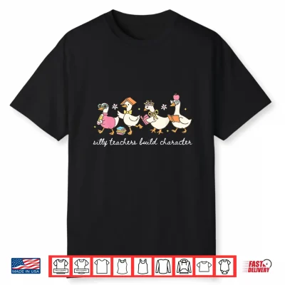 Silly Teachers Build Character Goose Teacher Back To School Shirt