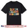 Sixth Grade Vibes 6Th Grade Team Retro 1St Day Of School Shirt