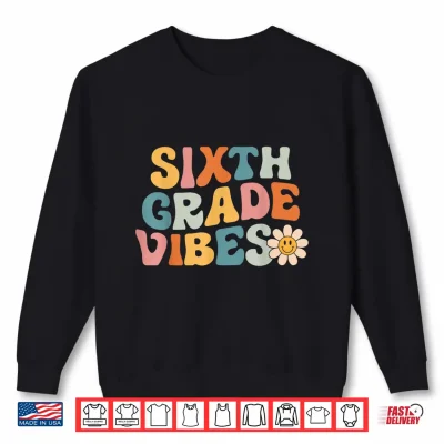 Sweatshirt Sixth Grade Vibes 6th Grade Team Retro 1st Day of School Shirt