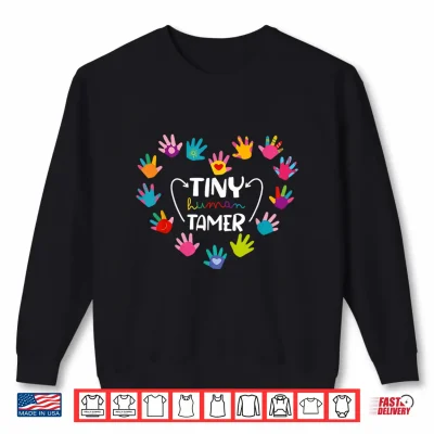 Sweatshirt Tiny Human Tamer Daycare Provider Teacher Funny Saying Women Shirt