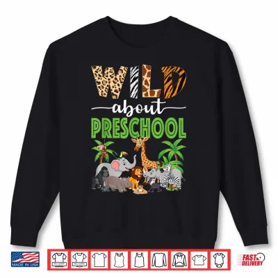 Sweatshirt Wild About Preschool Teacher Student Preschool Zoo Safari Shirt