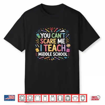 You Can’T Scare Me I Teach Middle School Funny Teachers Shirt