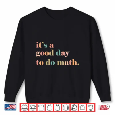 Sweatshirt Back To School Its A Good Day To Do Math Teacher Shirt