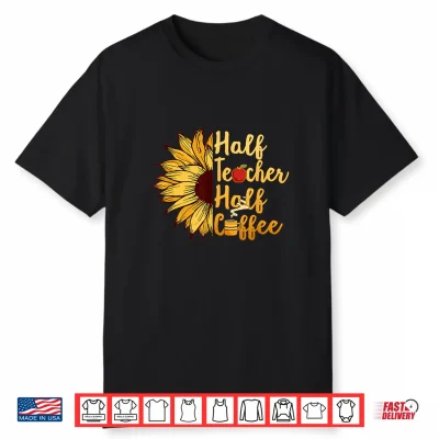 Funny Back To School Half Teacher Half Coffee Shirt