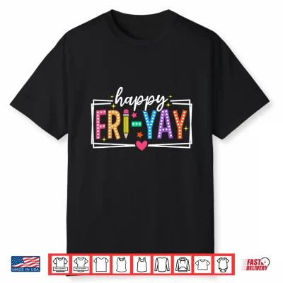 Happy Fri Yay Friday Weekend Teacher Student Shirt