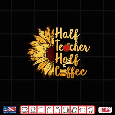 Design Funny Back To School Half Teacher Half Coffee Shirt