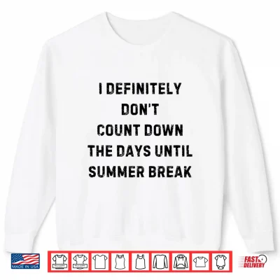 Sweatshirt I Definitely Do Not Count Down Summer Break Statement Shirt