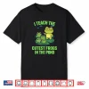 I Teach The Cutest Frogs In The Pond Shirt