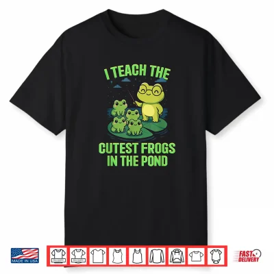 I Teach The Cutest Frogs In The Pond Shirt