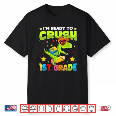 Im Ready To Crush First Grade Dinosaurs Back To School Shirt