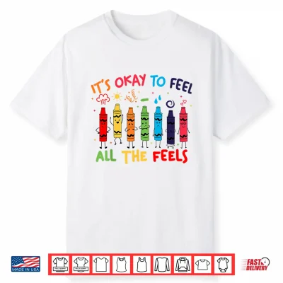 Its Okay To Feel All The Feels Mood Color Crayons Teacher Shirt