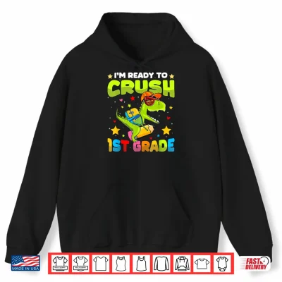 Hoodie Im Ready To Crush First Grade Dinosaurs Back To School Shirt
