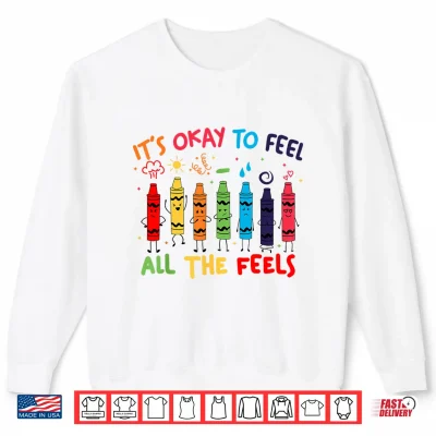 Sweatshirt Its Okay To Feel All The Feels Mood Color Crayons Teacher Shirt