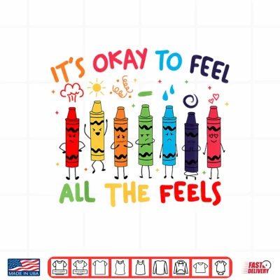 Design Its Okay To Feel All The Feels Mood Color Crayons Teacher Shirt