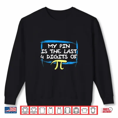 Sweatshirt My P I N Is The Last Four Digits Of Pi Funny Math Shirt
