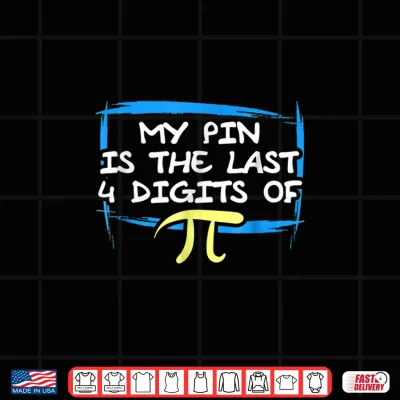 Design My P I N Is The Last Four Digits Of Pi Funny Math Shirt