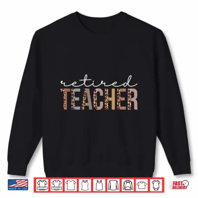 Sweatshirt Retired Teacher Leopard Appreciation Professional Identity Shirt