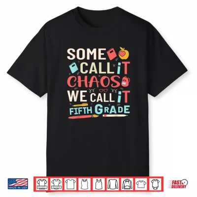 Some Call It Chaos We Call It Fifth Grade Fifth Grade Teacher Shirt