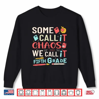 Sweatshirt Some Call It Chaos We Call It Fifth Grade Fifth Grade Teacher Shirt