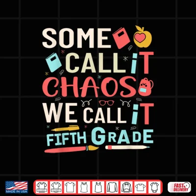 Design Some Call It Chaos We Call It Fifth Grade Fifth Grade Teacher Shirt