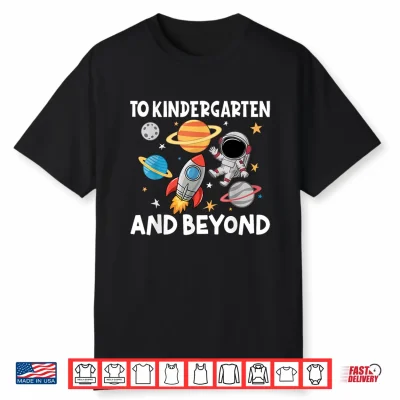 To Kindergarten And Beyond Astronaut Back To School Shirt