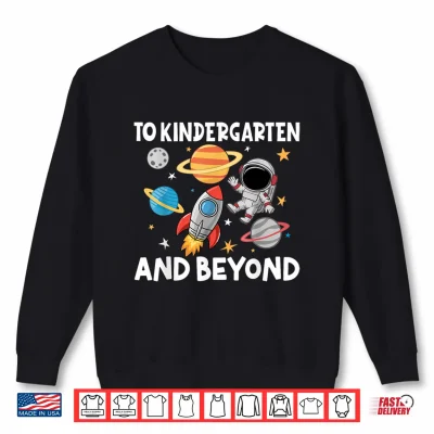 Sweatshirt To Kindergarten And Beyond Astronaut Back To School Shirt