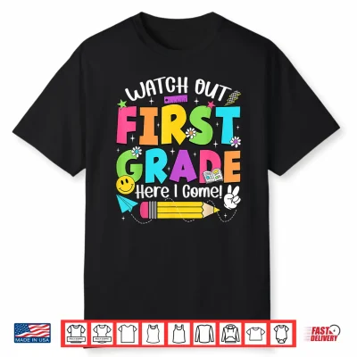 Watch Out First Grade Here I Come Back To School First Grade Shirt