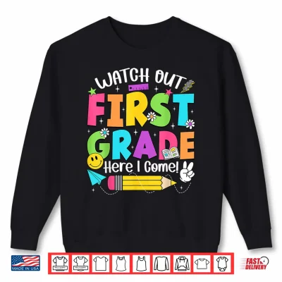 Sweatshirt Watch Out First Grade Here I Come Back To School First Grade Shirt
