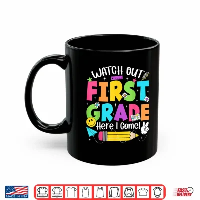 Mug Watch Out First Grade Here I Come Back To School First Grade Shirt