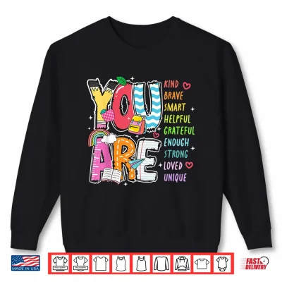 Sweatshirt You Are Kind Brave Smart Helpful Loved Kindergarten Teacher Shirt