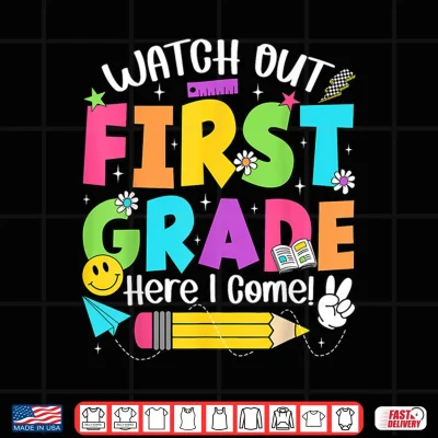 Design Watch Out First Grade Here I Come Back To School First Grade Shirt