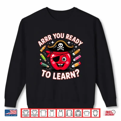 Sweatshirt Arrr You Ready Pirate Apple School Fun Shirt