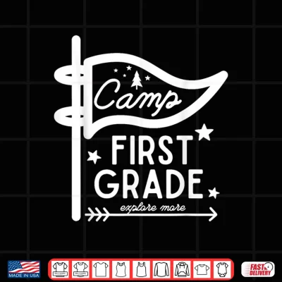 Design Camp First Grade Camping Teacher First Grade Back To School Shirt