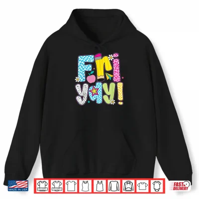 Hoodie Fri Yay Happy Friday Friday Weekend Teacher Back To School Shirt
