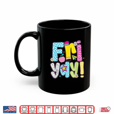 Mug Fri Yay Happy Friday Friday Weekend Teacher Back To School Shirt