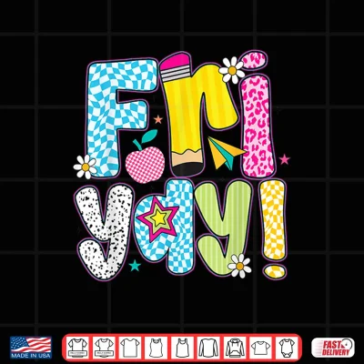 Design Fri Yay Happy Friday Friday Weekend Teacher Back To School Shirt
