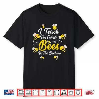 I Teach The Cutest Bees In The Beehive Teachers Day Shirt
