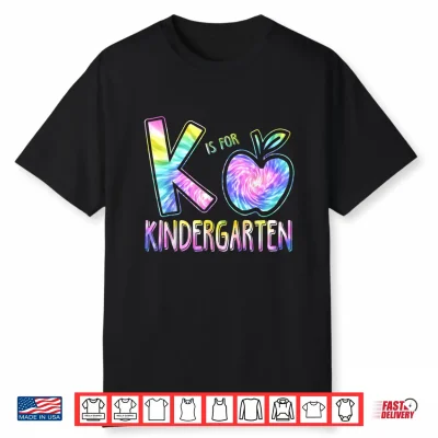 K Is For Kindergarten Teacher Tie Dye Back To School Shirt