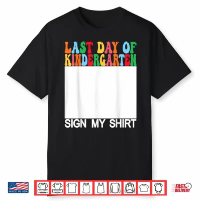 Last Day Of Kindergarten Sign My Shirt Back To School Shirt