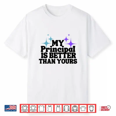 My Principal Is Better Than Yours Back To School Teacher Shirt