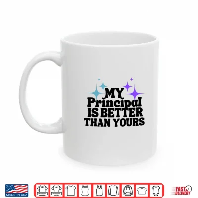 Mug My Principal Is Better Than Yours Back To School Teacher Shirt