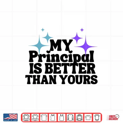 Design My Principal Is Better Than Yours Back To School Teacher Shirt