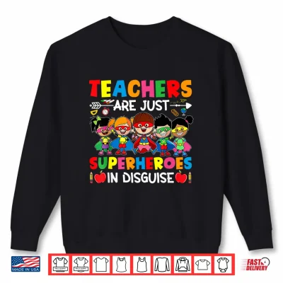 Sweatshirt Teachers Are Just Superheroes In Disguise Back To School Shirt