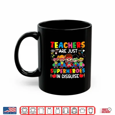 Mug Teachers Are Just Superheroes In Disguise Back To School Shirt