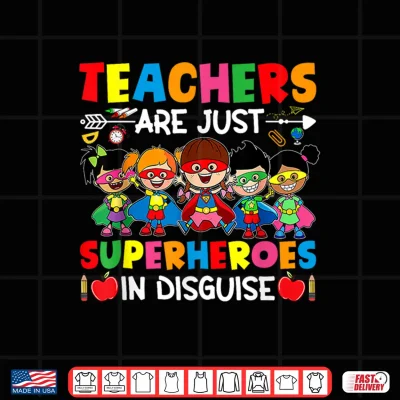 Design Teachers Are Just Superheroes In Disguise Back To School Shirt