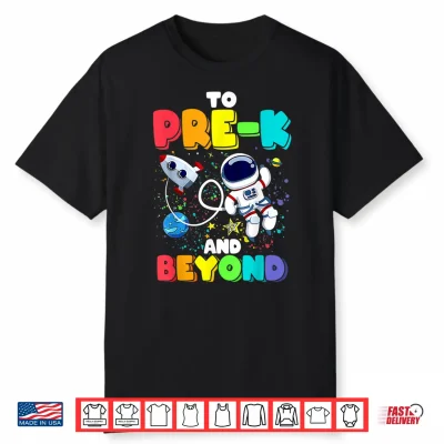 To Pre K And Beyond Astronaut Back To School Shirt