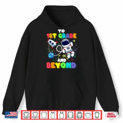 Hoodie To First Grade And Beyond First Grade Astronaut Back To School Shirt