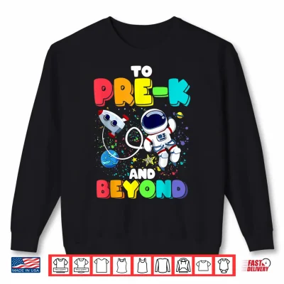 Sweatshirt To Pre K And Beyond Astronaut Back To School Shirt