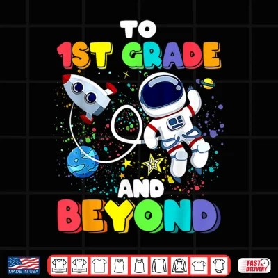 Design To First Grade And Beyond First Grade Astronaut Back To School Shirt