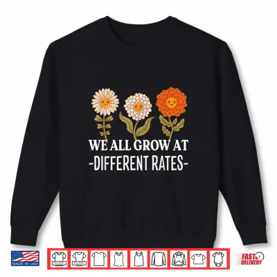 Sweatshirt We All Grow At Different Rates Back To School Teacher Shirt